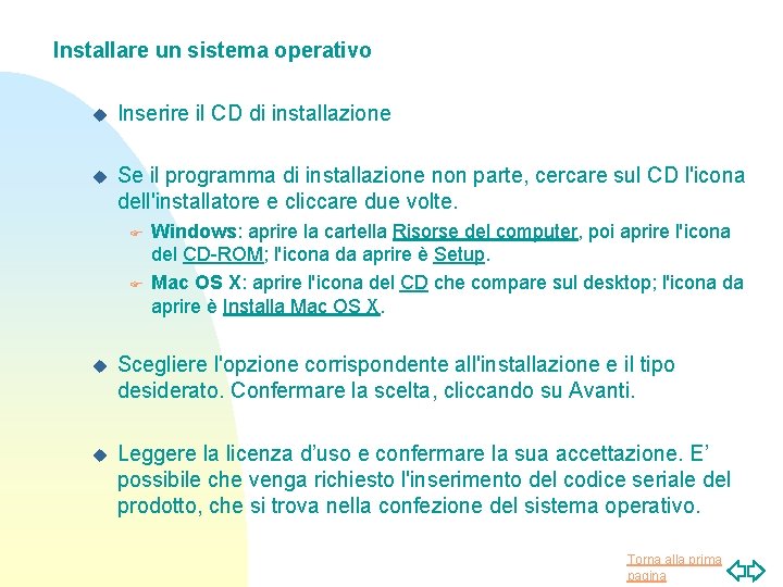 Installare un sistema operativo u Inserire il CD di installazione u Se il programma