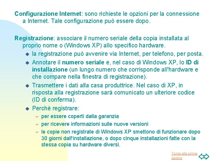 Configurazione Internet: sono richieste le opzioni per la connessione a Internet. Tale configurazione può