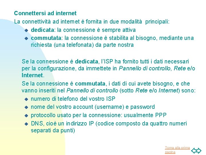 Connettersi ad internet La connettività ad internet è fornita in due modalità principali: u