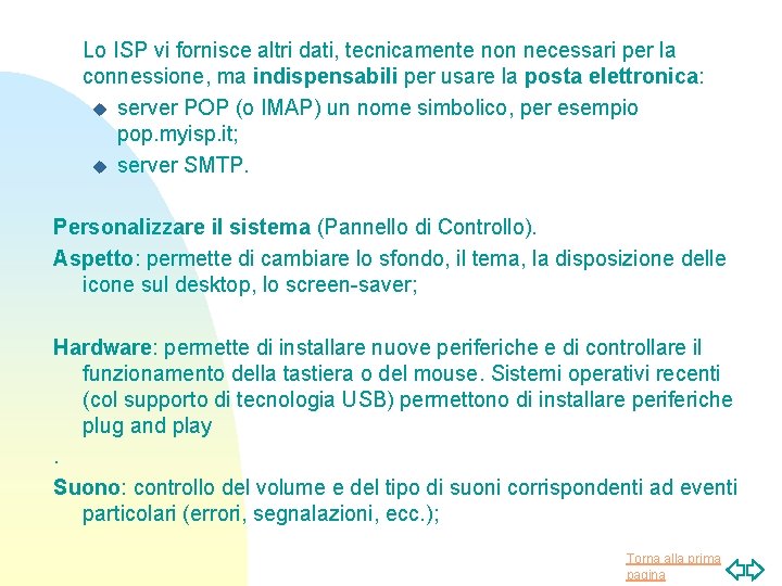 Lo ISP vi fornisce altri dati, tecnicamente non necessari per la connessione, ma indispensabili