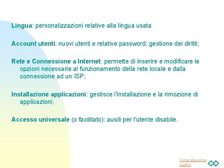 Lingua: personalizzazioni relative alla lingua usata Account utenti: nuovi utenti e relative password; gestione