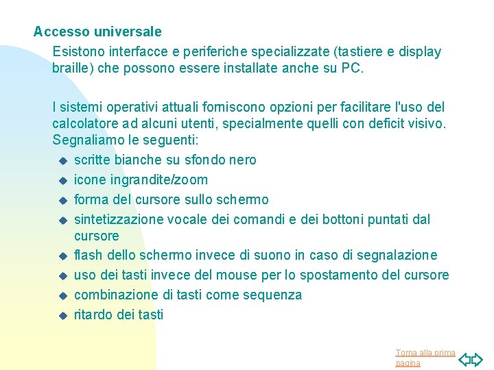 Accesso universale Esistono interfacce e periferiche specializzate (tastiere e display braille) che possono essere