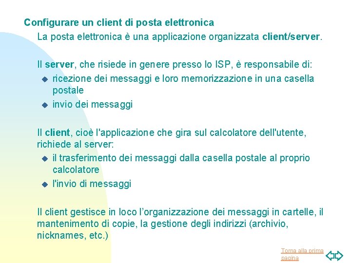 Configurare un client di posta elettronica La posta elettronica è una applicazione organizzata client/server.