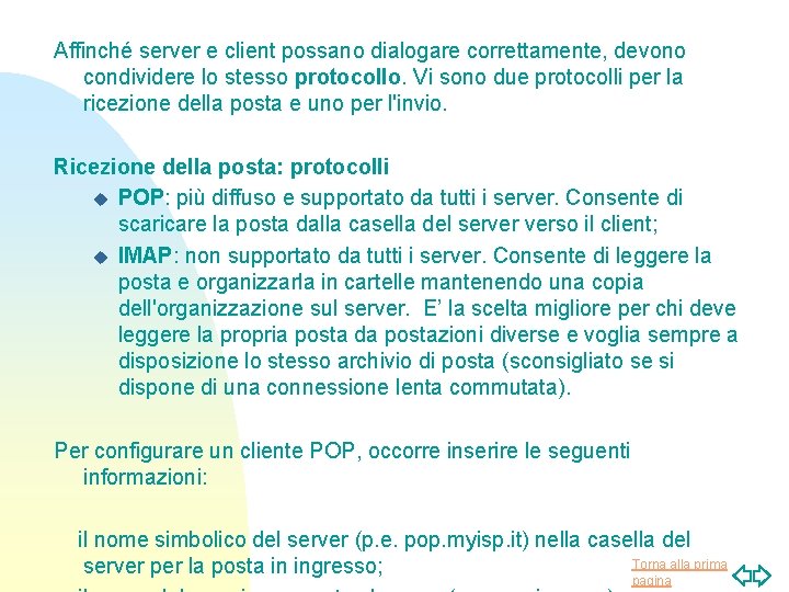 Affinché server e client possano dialogare correttamente, devono condividere lo stesso protocollo. Vi sono