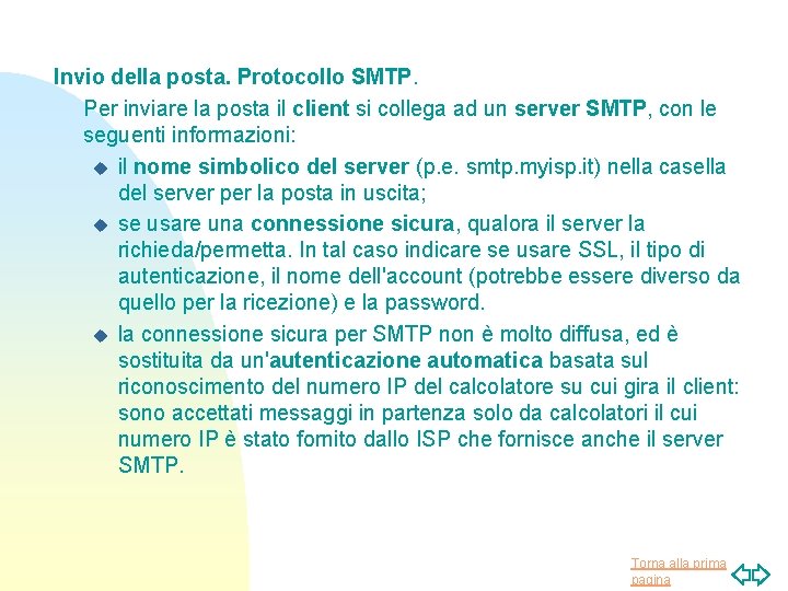 Invio della posta. Protocollo SMTP. Per inviare la posta il client si collega ad Invio della posta. Protocollo SMTP. Per inviare la posta il client si collega ad
