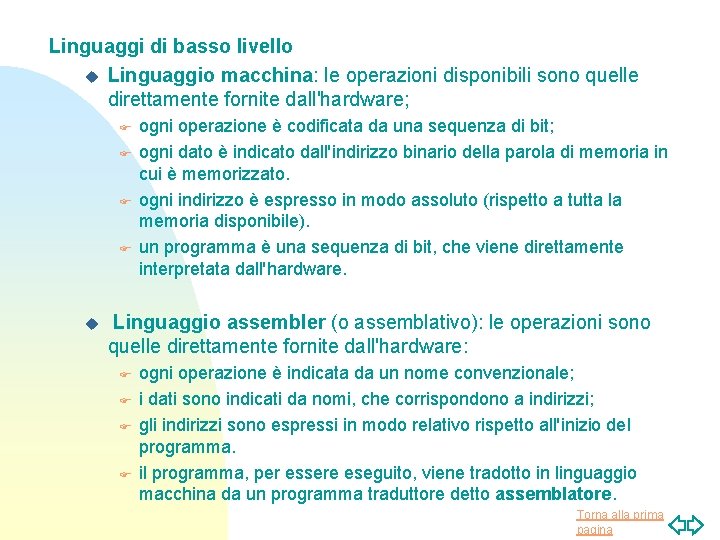 Linguaggi di basso livello u Linguaggio macchina: le operazioni disponibili sono quelle direttamente fornite