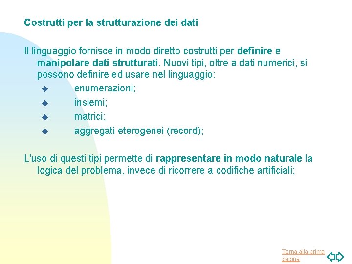 Costrutti per la strutturazione dei dati Il linguaggio fornisce in modo diretto costrutti per Costrutti per la strutturazione dei dati Il linguaggio fornisce in modo diretto costrutti per