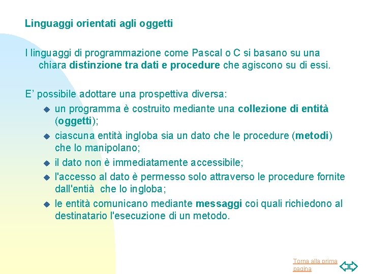 Linguaggi orientati agli oggetti I linguaggi di programmazione come Pascal o C si basano