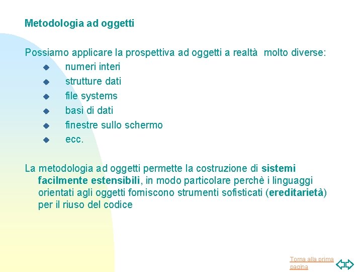 Metodologia ad oggetti Possiamo applicare la prospettiva ad oggetti a realtà molto diverse: u