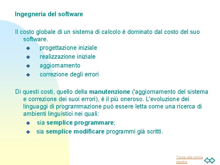 Ingegneria del software Il costo globale di un sistema di calcolo è dominato dal