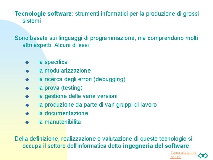 Tecnologie software: strumenti informatici per la produzione di grossi sistemi Sono basate sui linguaggi