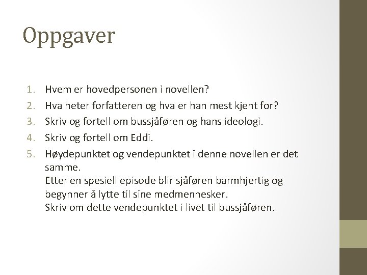 Oppgaver 1. 2. 3. 4. 5. Hvem er hovedpersonen i novellen? Hva heter forfatteren