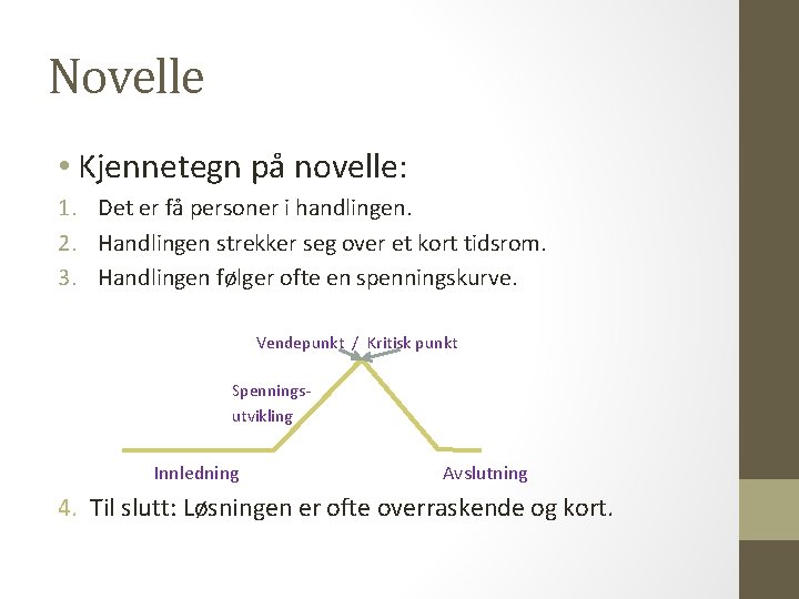 Novelle • Kjennetegn på novelle: 1. Det er få personer i handlingen. 2. Handlingen