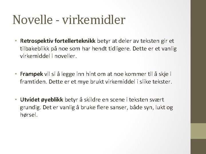 Novelle - virkemidler • Retrospektiv fortellerteknikk betyr at deler av teksten gir et tilbakeblikk