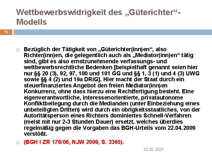 Wettbewerbswidrigkeit des „Güterichter“Modells 15 Bezüglich der Tätigkeit von „Güterichter(inn)en“, also Richter(inn)en, die gelegentlich auch