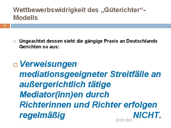 Wettbewerbswidrigkeit des „Güterichter“Modells 17 Ungeachtet dessen sieht die gängige Praxis an Deutschlands Gerichten so