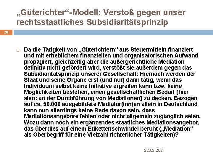 „Güterichter“-Modell: Verstoß gegen unser rechtsstaatliches Subsidiaritätsprinzip 20 Da die Tätigkeit von „Güterichtern“ aus Steuermitteln