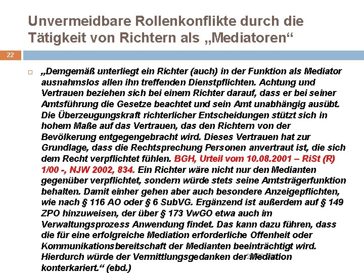 Unvermeidbare Rollenkonflikte durch die Tätigkeit von Richtern als „Mediatoren“ 22 „Demgemäß unterliegt ein Richter