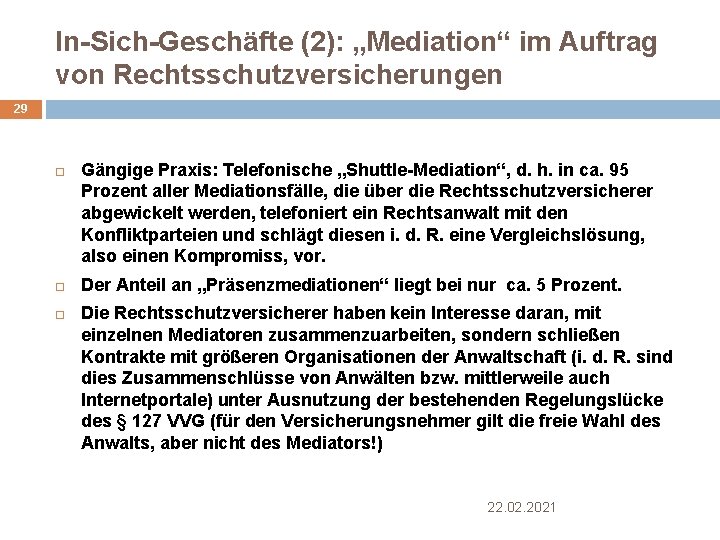 In-Sich-Geschäfte (2): „Mediation“ im Auftrag von Rechtsschutzversicherungen 29 Gängige Praxis: Telefonische „Shuttle-Mediation“, d. h.
