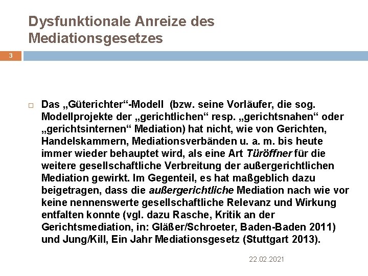 Dysfunktionale Anreize des Mediationsgesetzes 3 Das „Güterichter“-Modell (bzw. seine Vorläufer, die sog. Modellprojekte der