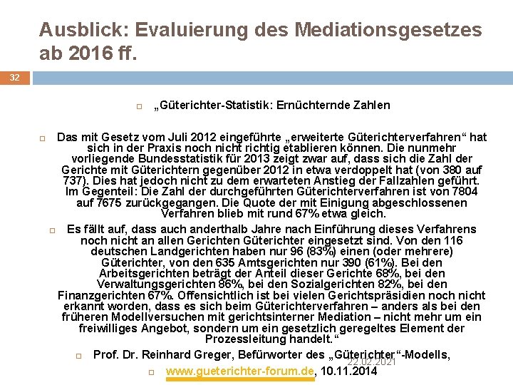 Ausblick: Evaluierung des Mediationsgesetzes ab 2016 ff. 32 „Güterichter-Statistik: Ernüchternde Zahlen Das mit Gesetz