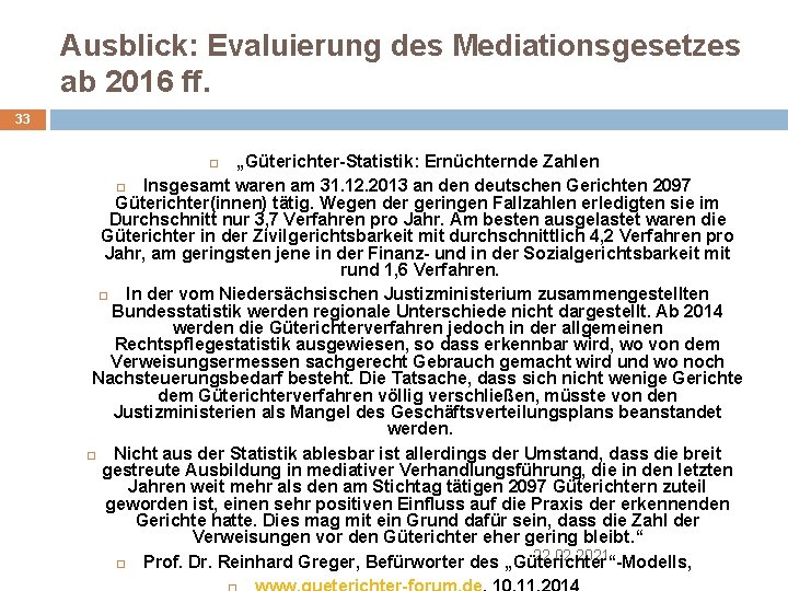 Ausblick: Evaluierung des Mediationsgesetzes ab 2016 ff. 33 „Güterichter-Statistik: Ernüchternde Zahlen Insgesamt waren am