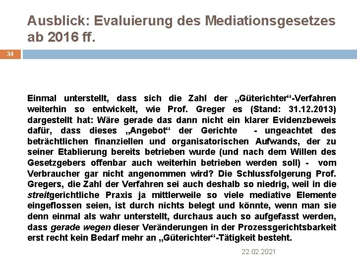 Ausblick: Evaluierung des Mediationsgesetzes ab 2016 ff. 34 Einmal unterstellt, dass sich die Zahl