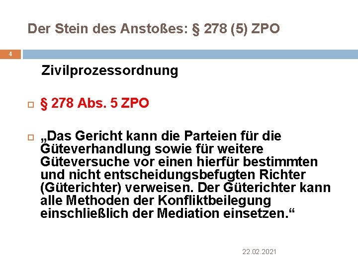 Der Stein des Anstoßes: § 278 (5) ZPO 4 Zivilprozessordnung § 278 Abs. 5