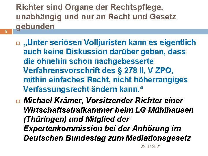 5 Richter sind Organe der Rechtspflege, unabhängig und nur an Recht und Gesetz gebunden