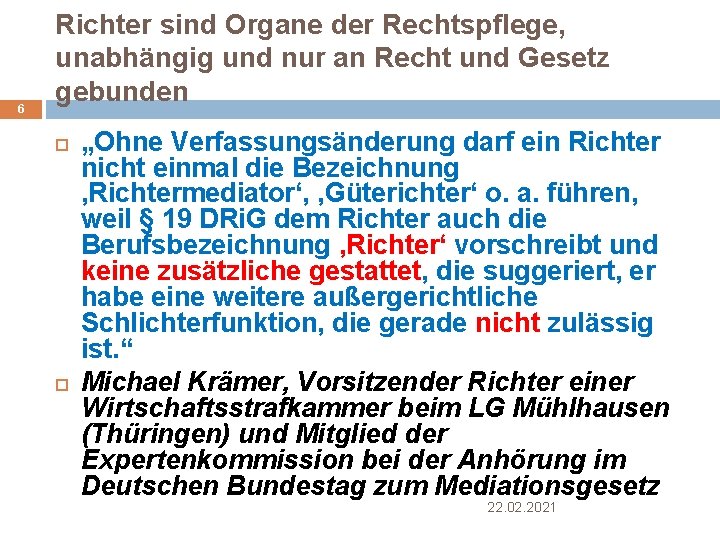 6 Richter sind Organe der Rechtspflege, unabhängig und nur an Recht und Gesetz gebunden