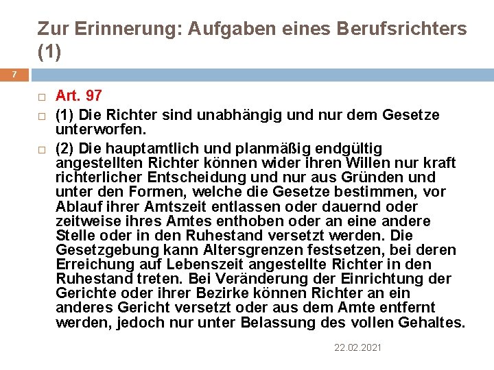 Zur Erinnerung: Aufgaben eines Berufsrichters (1) 7 Art. 97 (1) Die Richter sind unabhängig