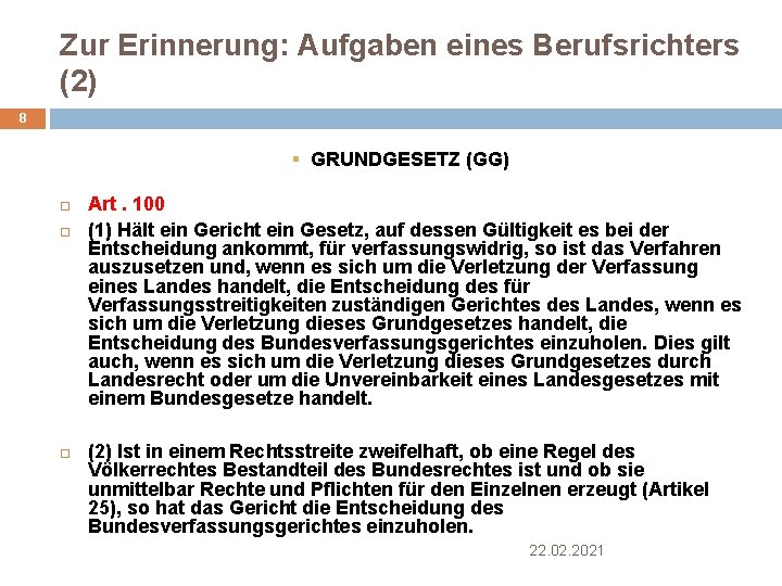 Zur Erinnerung: Aufgaben eines Berufsrichters (2) 8 § GRUNDGESETZ (GG) Art. 100 (1) Hält