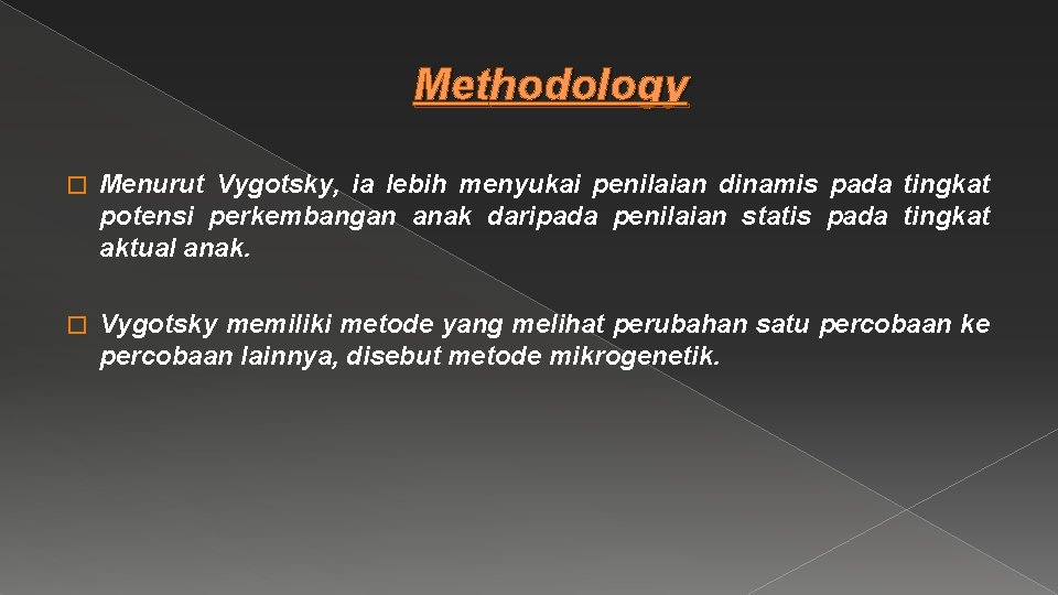 Methodology � Menurut Vygotsky, ia lebih menyukai penilaian dinamis pada tingkat potensi perkembangan anak