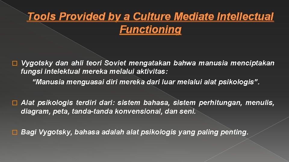 Tools Provided by a Culture Mediate Intellectual Functioning � Vygotsky dan ahli teori Soviet
