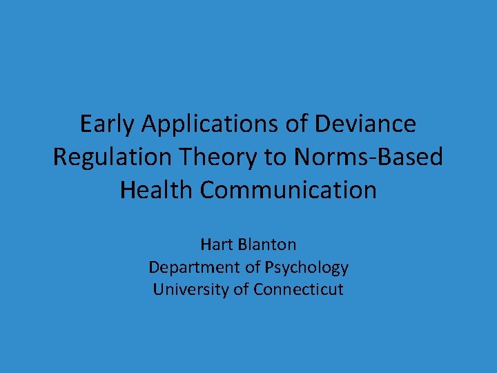 Early Applications of Deviance Regulation Theory to Norms-Based Health Communication Hart Blanton Department of
