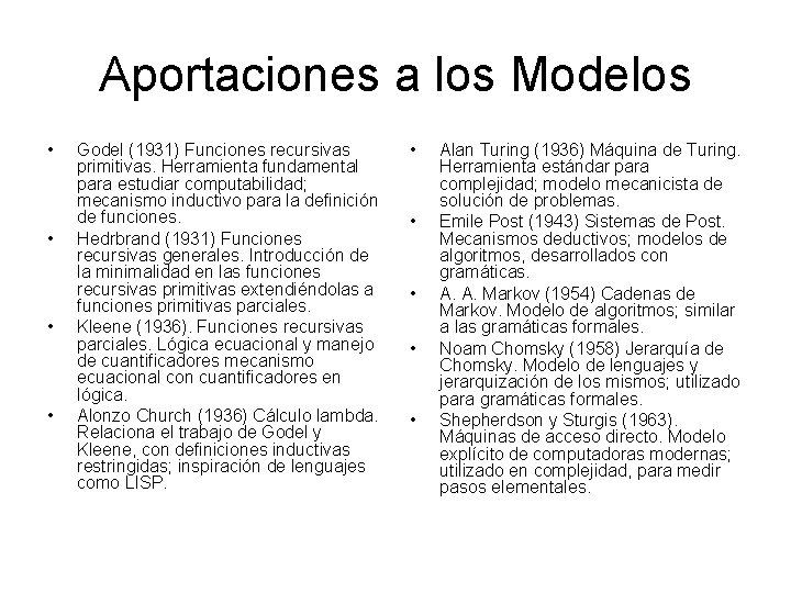 Aportaciones a los Modelos • • Godel (1931) Funciones recursivas primitivas. Herramienta fundamental para