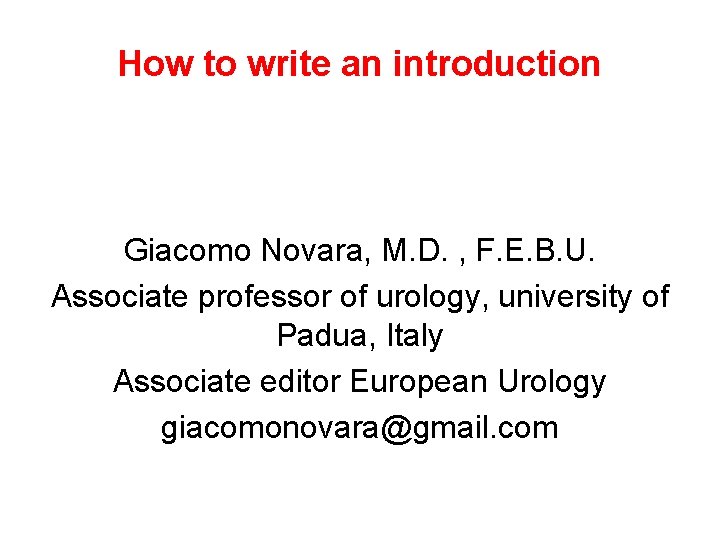 How to write an introduction Giacomo Novara, M. D. , F. E. B. U.