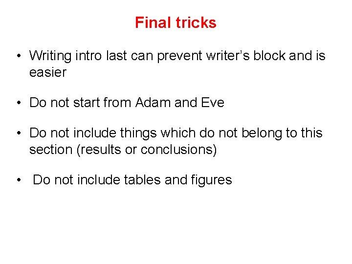 Final tricks • Writing intro last can prevent writer’s block and is easier •
