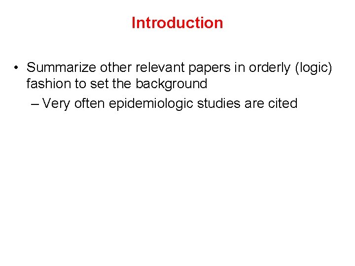 Introduction • Summarize other relevant papers in orderly (logic) fashion to set the background