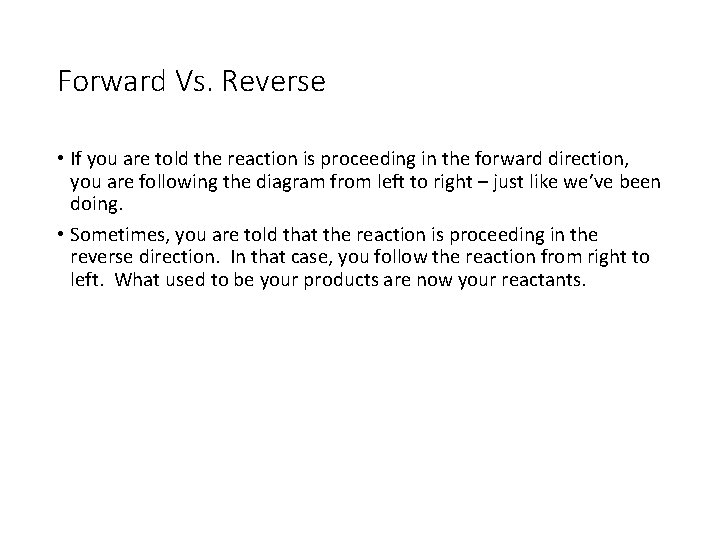 Forward Vs. Reverse • If you are told the reaction is proceeding in the