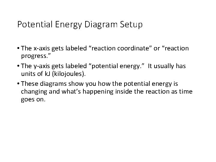 Potential Energy Diagram Setup • The x-axis gets labeled “reaction coordinate” or “reaction progress.