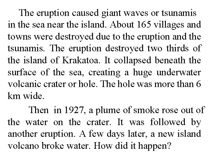 The eruption caused giant waves or tsunamis in the sea near the island. About