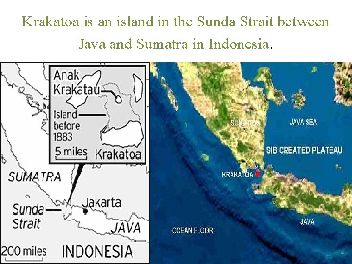 Krakatoa is an island in the Sunda Strait between Java and Sumatra in Indonesia.
