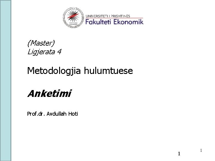 (Master) Ligjerata 4 Metodologjia hulumtuese Anketimi Prof. dr. Avdullah Hoti 1 1 