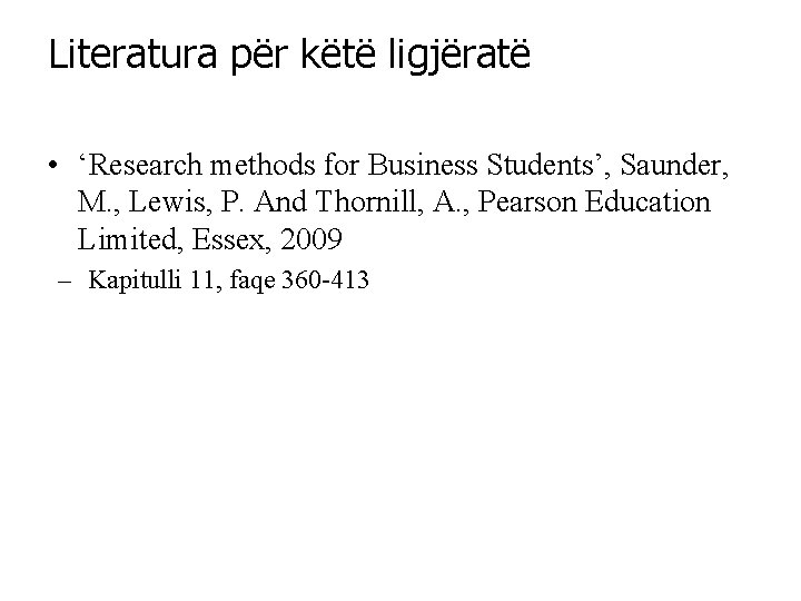 Literatura për këtë ligjëratë • ‘Research methods for Business Students’, Saunder, M. , Lewis,