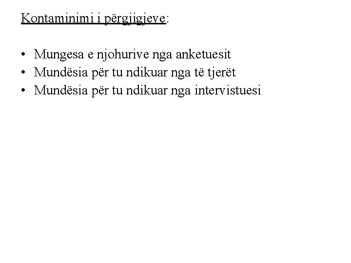 Kontaminimi i përgjigjeve: • Mungesa e njohurive nga anketuesit • Mundësia për tu ndikuar