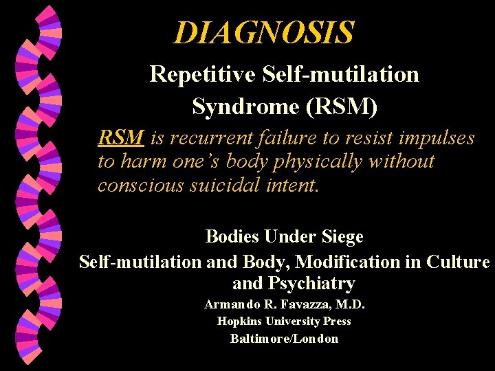 DIAGNOSIS Repetitive Self-mutilation Syndrome (RSM) RSM is recurrent failure to resist impulses to harm