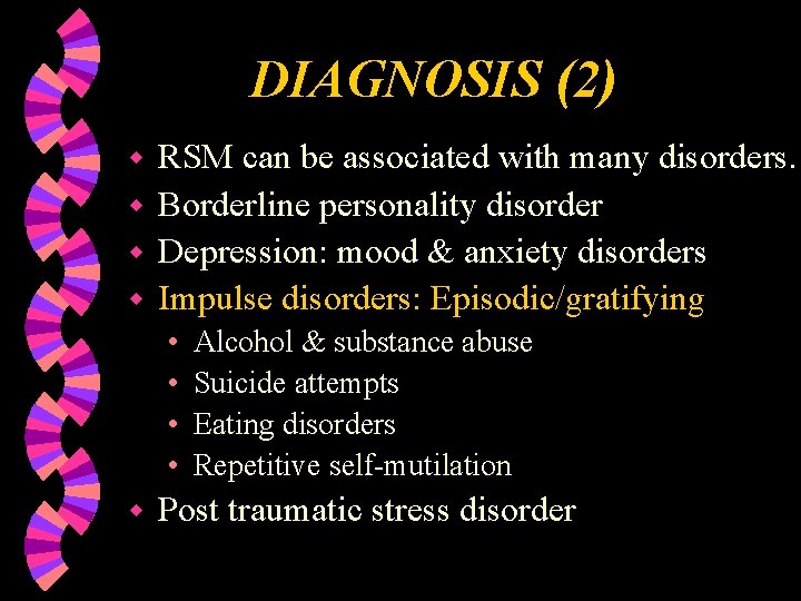 DIAGNOSIS (2) RSM can be associated with many disorders. w Borderline personality disorder w