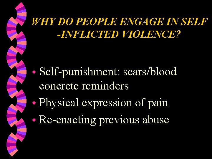 WHY DO PEOPLE ENGAGE IN SELF -INFLICTED VIOLENCE? w Self-punishment: scars/blood concrete reminders w