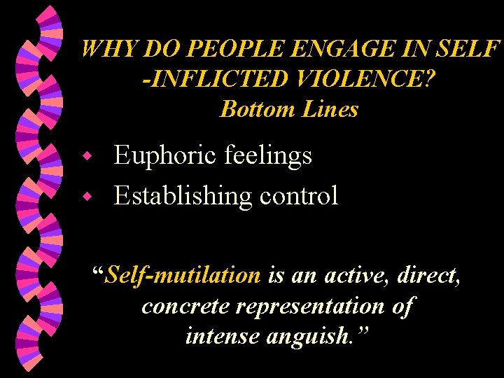 WHY DO PEOPLE ENGAGE IN SELF -INFLICTED VIOLENCE? Bottom Lines Euphoric feelings w Establishing